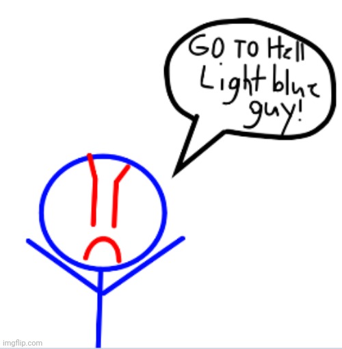 Evil blue guy says go to hell light blue guy | image tagged in go to hell | made w/ Imgflip meme maker