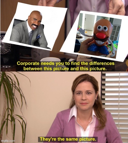 image tagged in memes,funny,corporate needs you to find the differences,mr potato head,steve harvey | made w/ Imgflip meme maker