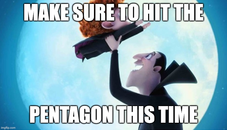 Can't miss again | MAKE SURE TO HIT THE; PENTAGON THIS TIME | made w/ Imgflip meme maker