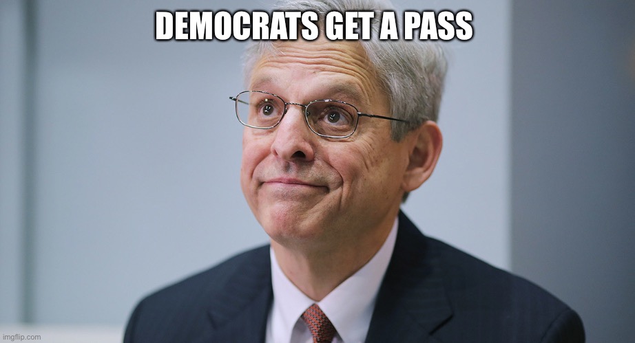 Merrick Garland | DEMOCRATS GET A PASS | image tagged in merrick garland | made w/ Imgflip meme maker