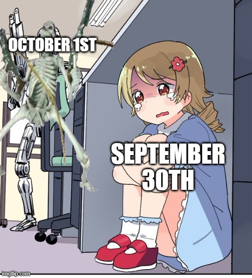 Anime Terminator | OCTOBER 1ST; SEPTEMBER 30TH | image tagged in anime terminator | made w/ Imgflip meme maker