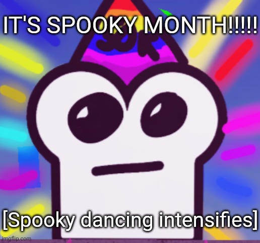 YIPPEE!!!! | IT'S SPOOKY MONTH!!!!! [Spooky dancing intensifies] | image tagged in yippee,idk stuff s o u p carck,spooky month | made w/ Imgflip meme maker