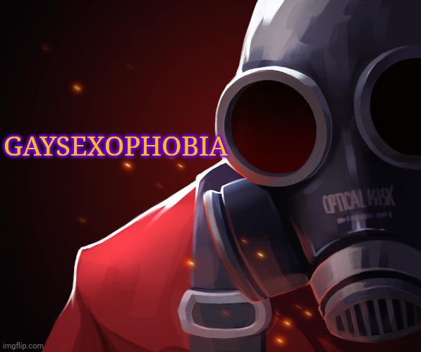 Pyro custom phobia | GAYSEXOPHOBIA | image tagged in pyro custom phobia | made w/ Imgflip meme maker