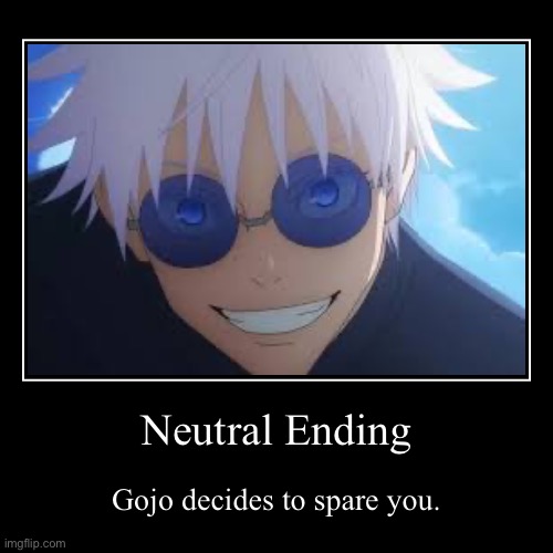 Gojo VS Miguel (Ending 4) | Neutral Ending | Gojo decides to spare you. | image tagged in funny,demotivationals | made w/ Imgflip demotivational maker