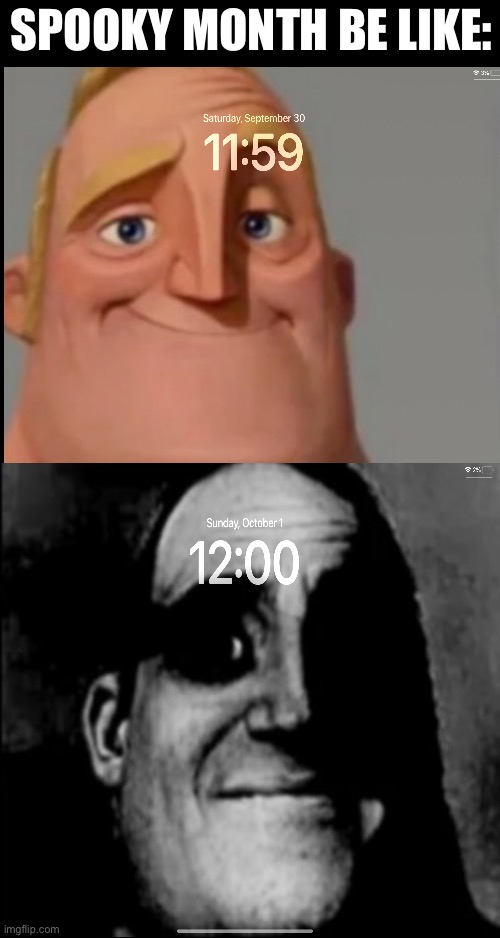 It’s spookin time | SPOOKY MONTH BE LIKE: | image tagged in mr incredible becoming uncanny,spooktober,spooky month,mr incredible,halloween | made w/ Imgflip meme maker