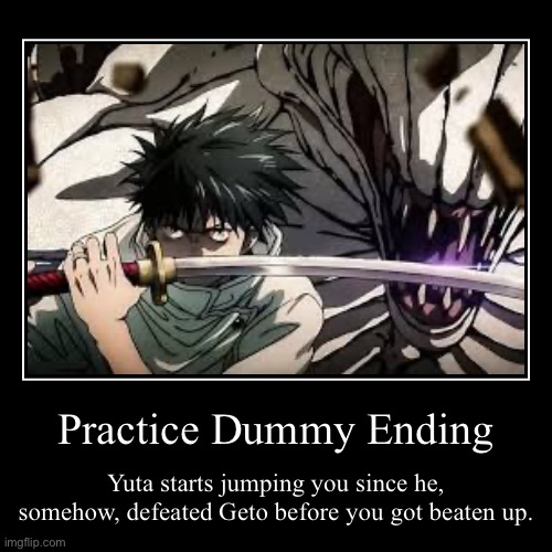 Gojo VS Miguel (Ending 7) | Practice Dummy Ending | Yuta starts jumping you since he, somehow, defeated Geto before you got beaten up. | image tagged in funny,demotivationals | made w/ Imgflip demotivational maker