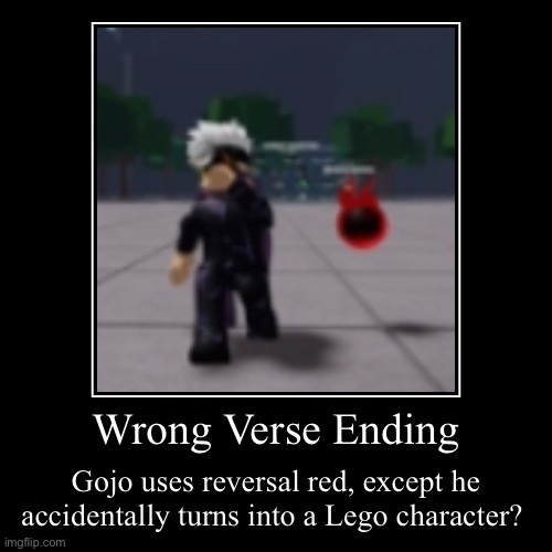 Gojo VS Miguel (Ending 8) | Wrong Verse Ending | Gojo uses reversal red, except he accidentally turns into a Lego character? | image tagged in funny,demotivationals | made w/ Imgflip demotivational maker