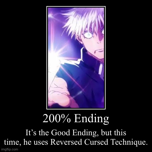 Gojo VS Miguel (Ending 9) | 200% Ending | It’s the Good Ending, but this time, he uses Reversed Cursed Technique. | image tagged in funny,demotivationals | made w/ Imgflip demotivational maker