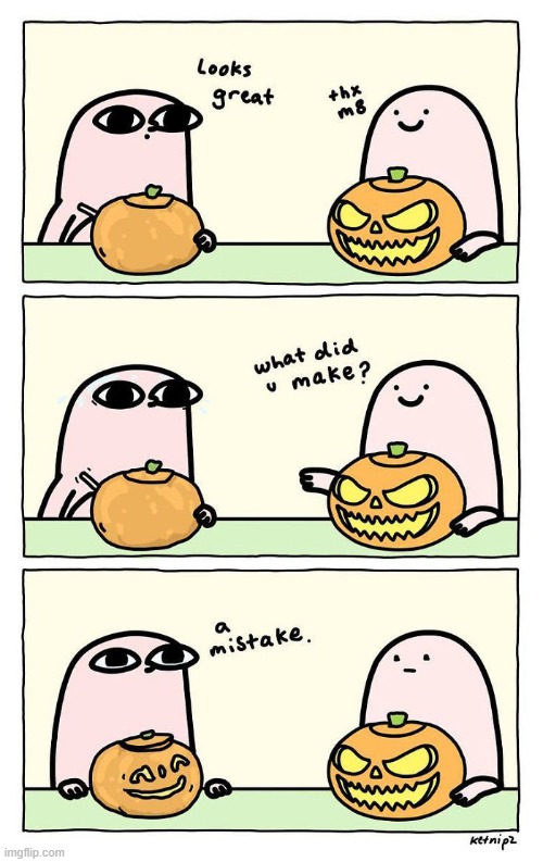 Me when I carve my pumpkins :') | image tagged in comics,unfunny,spooktober | made w/ Imgflip meme maker
