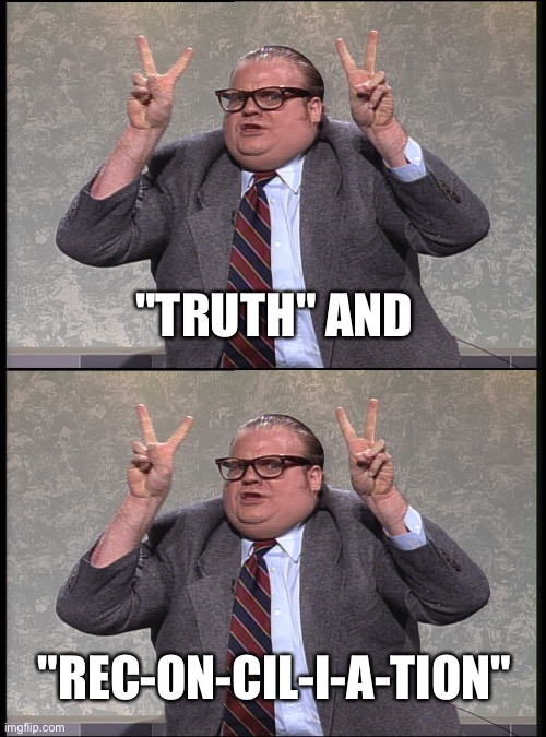 "TRUTH" AND "REC-ON-CIL-I-A-TION" | image tagged in chris farley quotes | made w/ Imgflip meme maker