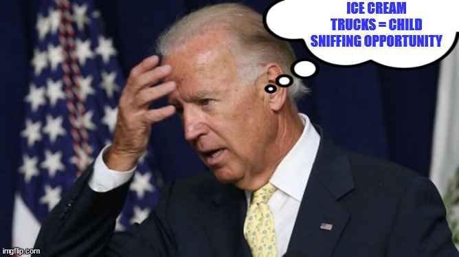 Joe Biden worries | ICE CREAM TRUCKS = CHILD SNIFFING OPPORTUNITY | image tagged in joe biden worries | made w/ Imgflip meme maker