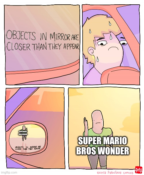 Objects in mirror are closer than they appear | SUPER MARIO BROS WONDER; SUPER MARIO BROS WONDER | image tagged in objects in mirror are closer than they appear,memes,funny,funny memes | made w/ Imgflip meme maker