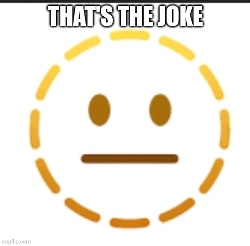 -_- | THAT'S THE JOKE | image tagged in -_- | made w/ Imgflip meme maker