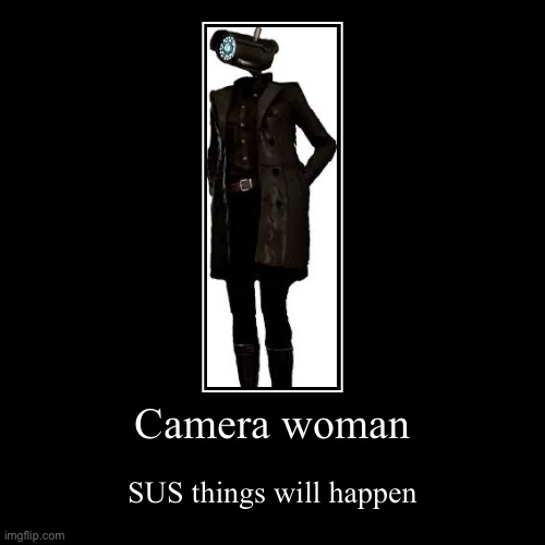Camera woman | SUS things will happen | image tagged in funny,demotivationals | made w/ Imgflip demotivational maker