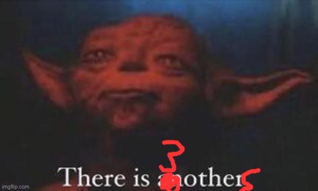 yoda there is another | image tagged in yoda there is another | made w/ Imgflip meme maker
