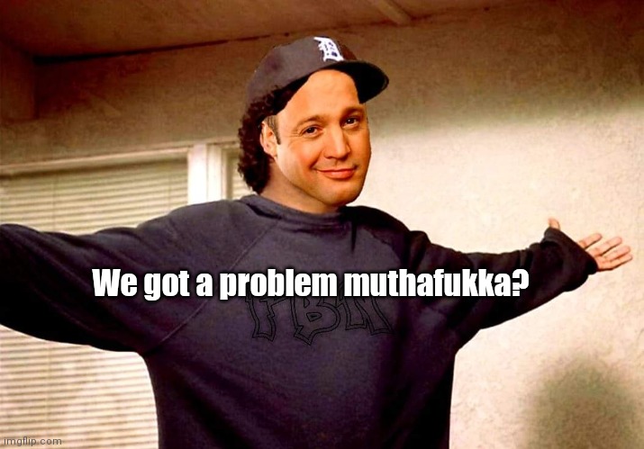 KDawg the OG | We got a problem muthafukka? | image tagged in funny | made w/ Imgflip meme maker