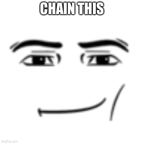 man face | CHAIN THIS | image tagged in man face | made w/ Imgflip meme maker