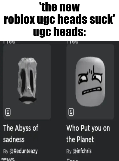 i hear alot of negativity towards these. why these are fire | 'the new roblox ugc heads suck'
ugc heads: | image tagged in roblox,ugc heads,perfect reccomendations | made w/ Imgflip meme maker
