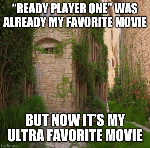 Penis~>w< | “READY PLAYER ONE” WAS ALREADY MY FAVORITE MOVIE; BUT NOW IT’S MY ULTRA FAVORITE MOVIE | made w/ Imgflip meme maker