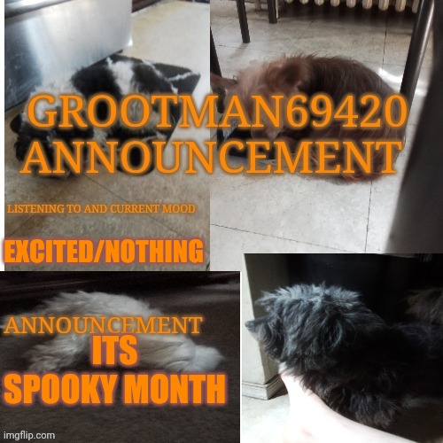 HAPPY OCTOBER EVERYONE | EXCITED/NOTHING; ITS SPOOKY MONTH | image tagged in grootman69420 announcement template 2023 july | made w/ Imgflip meme maker