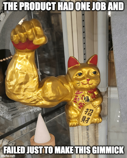 Maneki Neko With Large Arm | THE PRODUCT HAD ONE JOB AND; FAILED JUST TO MAKE THIS GIMMICK | image tagged in memes,cat | made w/ Imgflip meme maker