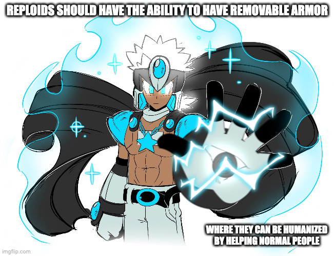 Mega Man OC's Alternative Form | REPLOIDS SHOULD HAVE THE ABILITY TO HAVE REMOVABLE ARMOR; WHERE THEY CAN BE HUMANIZED BY HELPING NORMAL PEOPLE | image tagged in megaman,memes | made w/ Imgflip meme maker
