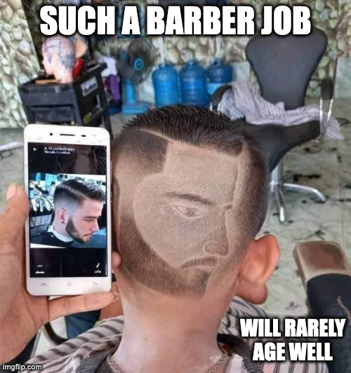 Face Shaved Onto Forehead | SUCH A BARBER JOB; WILL RARELY AGE WELL | image tagged in haircut,memes | made w/ Imgflip meme maker