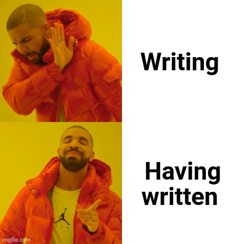 Drake Hotline Bling Meme | Writing Having written | image tagged in memes,drake hotline bling | made w/ Imgflip meme maker
