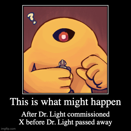 Yellow Devil Holding X | This is what might happen | After Dr. Light commissioned X before Dr. Light passed away | image tagged in demotivationals,megaman,megaman x,yellow devil,x | made w/ Imgflip demotivational maker