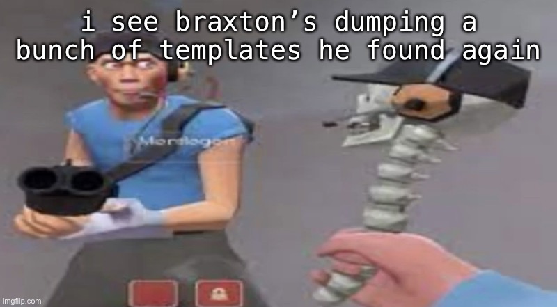 something bad will happen soon | i see braxton’s dumping a bunch of templates he found again | image tagged in something bad will happen soon | made w/ Imgflip meme maker