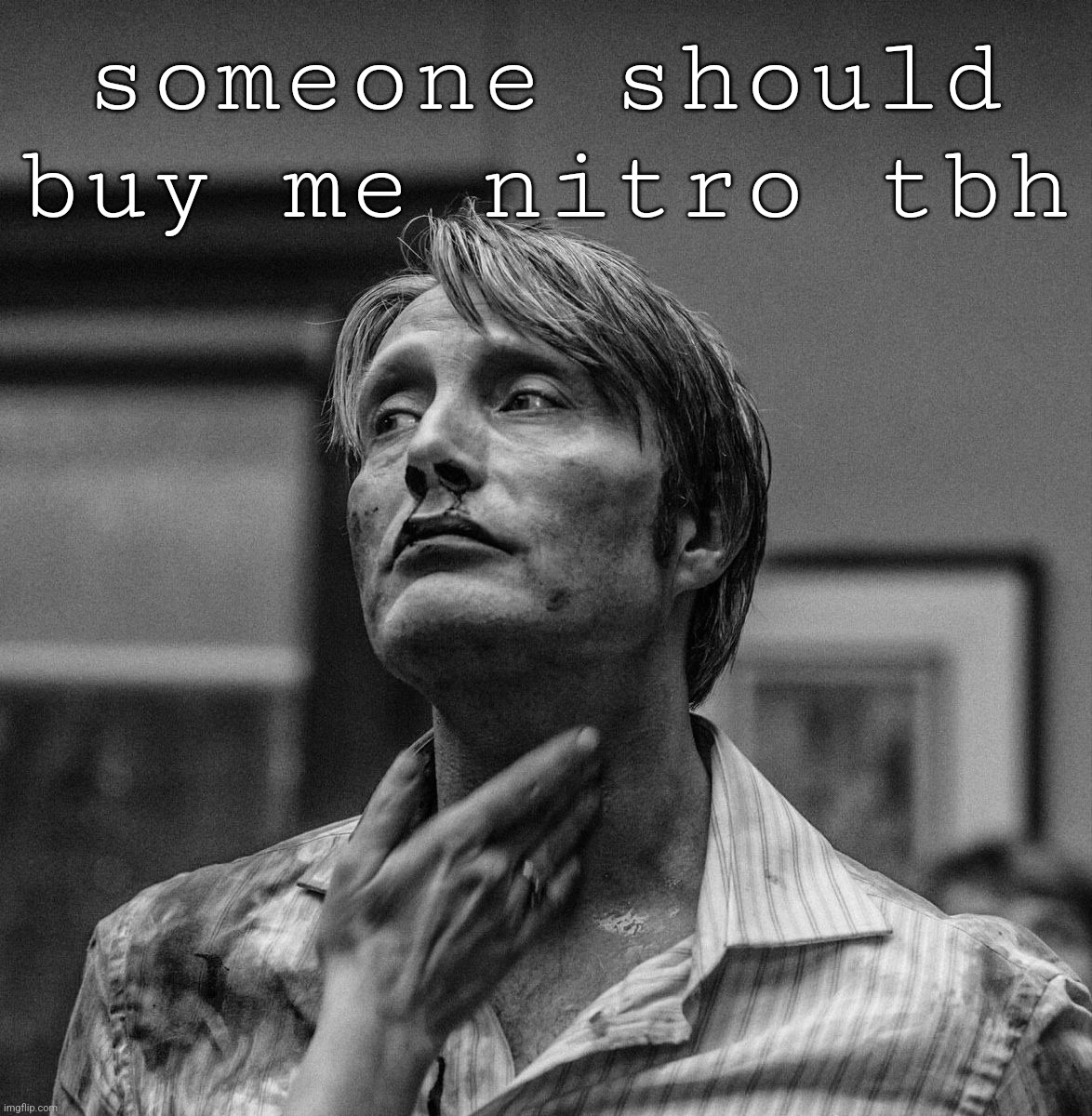 . | someone should buy me nitro tbh; /HJ | made w/ Imgflip meme maker