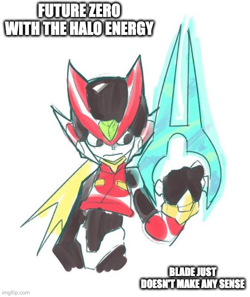Future Zero With HALO Energy Sword | FUTURE ZERO WITH THE HALO ENERGY; BLADE JUST DOESN'T MAKE ANY SENSE | image tagged in megaman,megaman zero,zero,memes | made w/ Imgflip meme maker