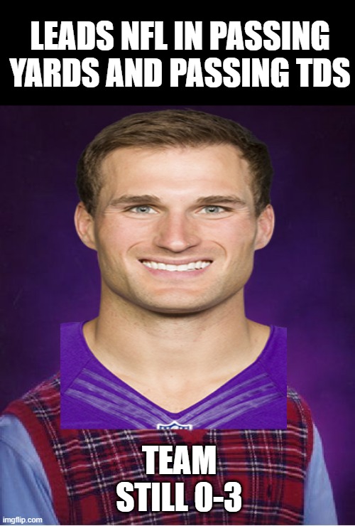 Sad Stat | LEADS NFL IN PASSING YARDS AND PASSING TDS; TEAM STILL 0-3 | image tagged in memes,bad luck brian | made w/ Imgflip meme maker
