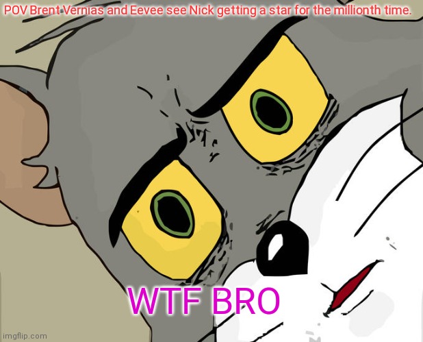 Nick getting a star from a hidden block be like | POV Brent Vernias and Eevee see Nick getting a star for the millionth time. WTF BRO | image tagged in memes,unsettled tom,bruh,mario party | made w/ Imgflip meme maker