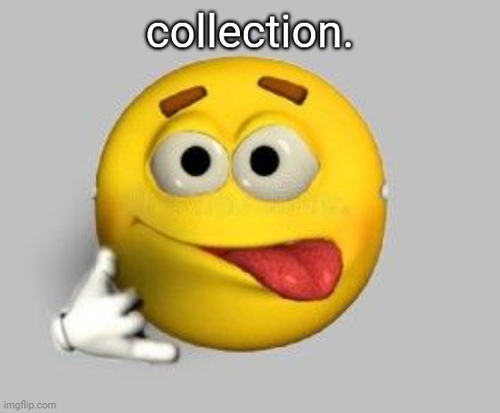 after 69 years i decided to release my silli collection | collection. | made w/ Imgflip meme maker
