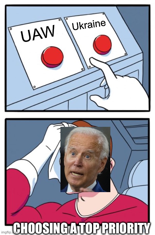 Biden needs to choose between his top 2 priorities | Ukraine; UAW; CHOOSING A TOP PRIORITY | image tagged in memes,two buttons | made w/ Imgflip meme maker