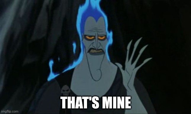 Hercules Hades Meme | THAT'S MINE | image tagged in memes,hercules hades | made w/ Imgflip meme maker