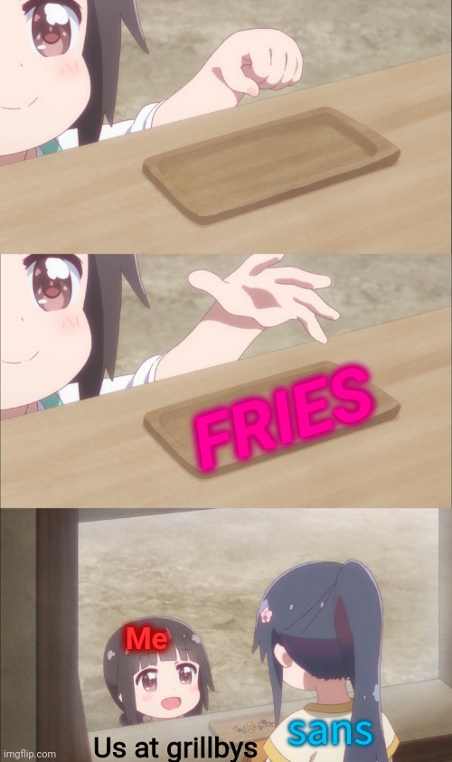 grillbys | FRIES; Me; sans; Us at grillbys | image tagged in sans undertale | made w/ Imgflip meme maker