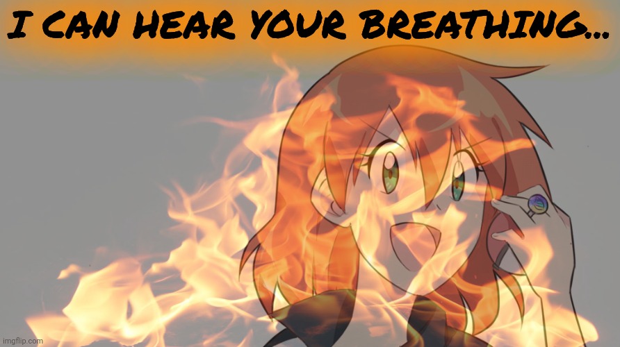Evil Misty | I CAN HEAR YOUR BREATHING... | image tagged in evil,misty,anime girl,pokemon | made w/ Imgflip meme maker