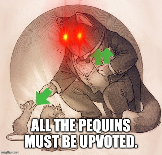 ALL THE PEQUINS MUST BE UPVOTED. | made w/ Imgflip meme maker