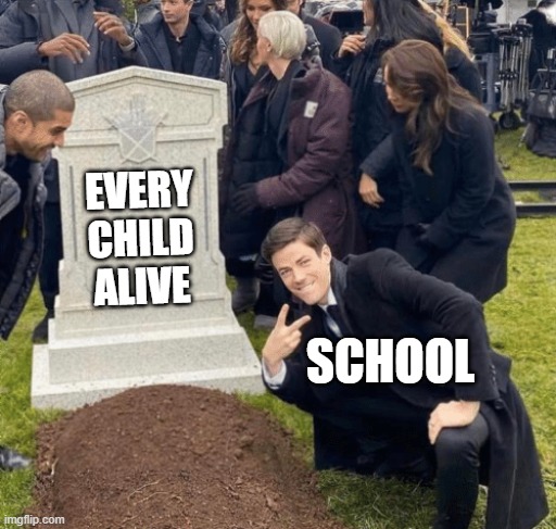 free epic Lahoh | EVERY CHILD ALIVE; SCHOOL | image tagged in grant gustin over grave | made w/ Imgflip meme maker