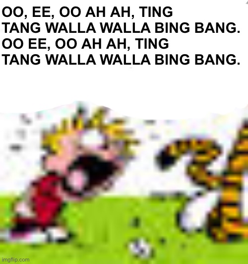 Calvin And Hobbes "You can't DO THAT!" | OO, EE, OO AH AH, TING TANG WALLA WALLA BING BANG.
OO EE, OO AH AH, TING TANG WALLA WALLA BING BANG. | image tagged in calvin and hobbes you can't do that | made w/ Imgflip meme maker