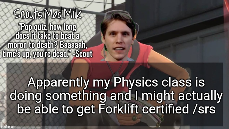 Milk but he's from Boston (thanks Rotisserie) | Apparently my Physics class is doing something and I might actually be able to get Forklift certified /srs | image tagged in milk but he's from boston thanks rotisserie | made w/ Imgflip meme maker