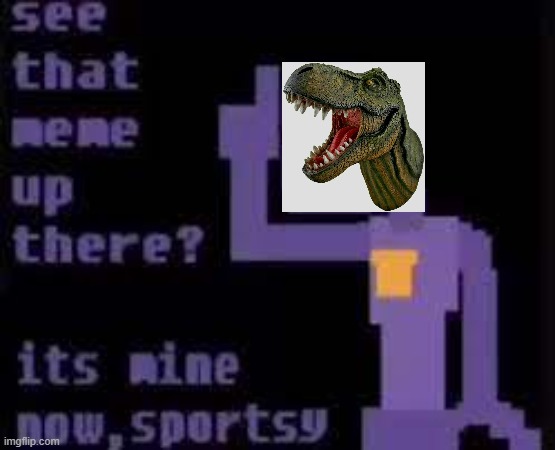 Mine Now | image tagged in dino | made w/ Imgflip meme maker