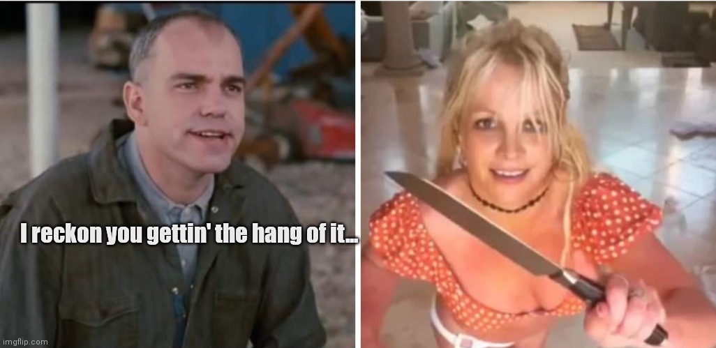 Karl & Brittany | I reckon you gettin' the hang of it... | image tagged in funny | made w/ Imgflip meme maker