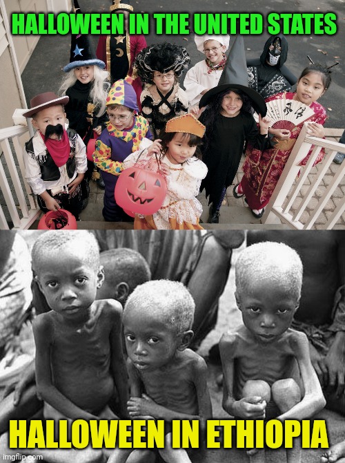 HALLOWEEN IN THE UNITED STATES; HALLOWEEN IN ETHIOPIA | image tagged in trick or treat,starving africans | made w/ Imgflip meme maker