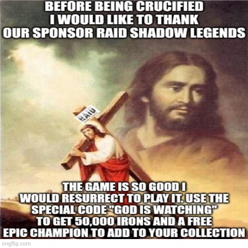 No more watermak :) | image tagged in jesus,memes,jesus crucifixion,raid shadow legends | made w/ Imgflip meme maker