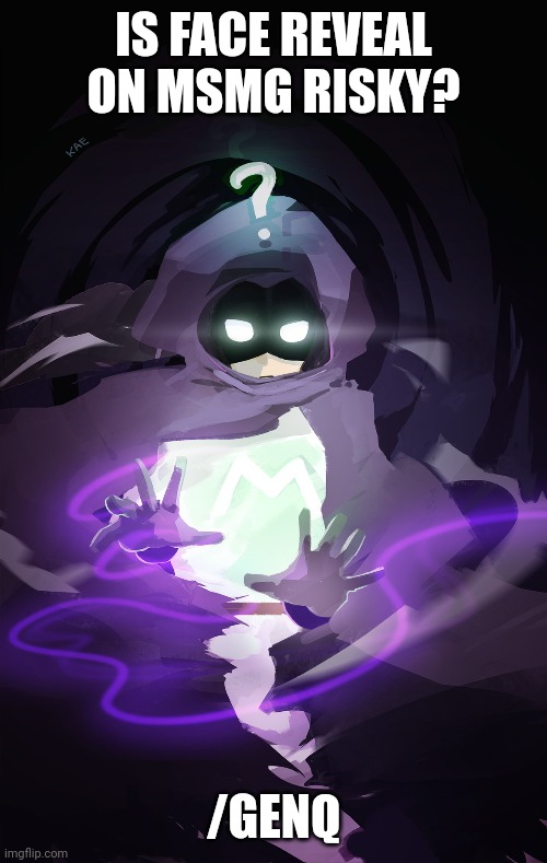 IS FACE REVEAL ON MSMG RISKY? /GENQ | made w/ Imgflip meme maker