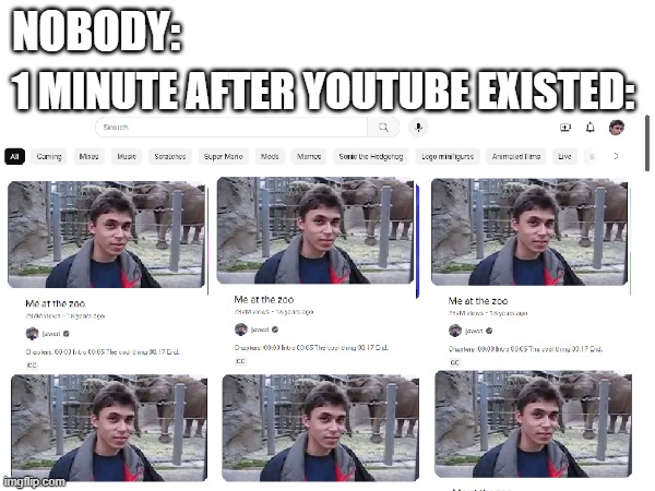 BRUH HOW DID NOBODY THINK OF THIS??? | NOBODY:; 1 MINUTE AFTER YOUTUBE EXISTED: | made w/ Imgflip meme maker