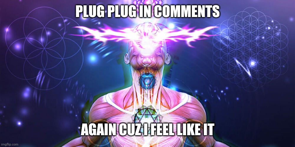 They lead to the same memes as last time i did this | PLUG PLUG IN COMMENTS; AGAIN CUZ I FEEL LIKE IT | image tagged in the tactic to surpass f1 f3,plug plug,meme plug | made w/ Imgflip meme maker